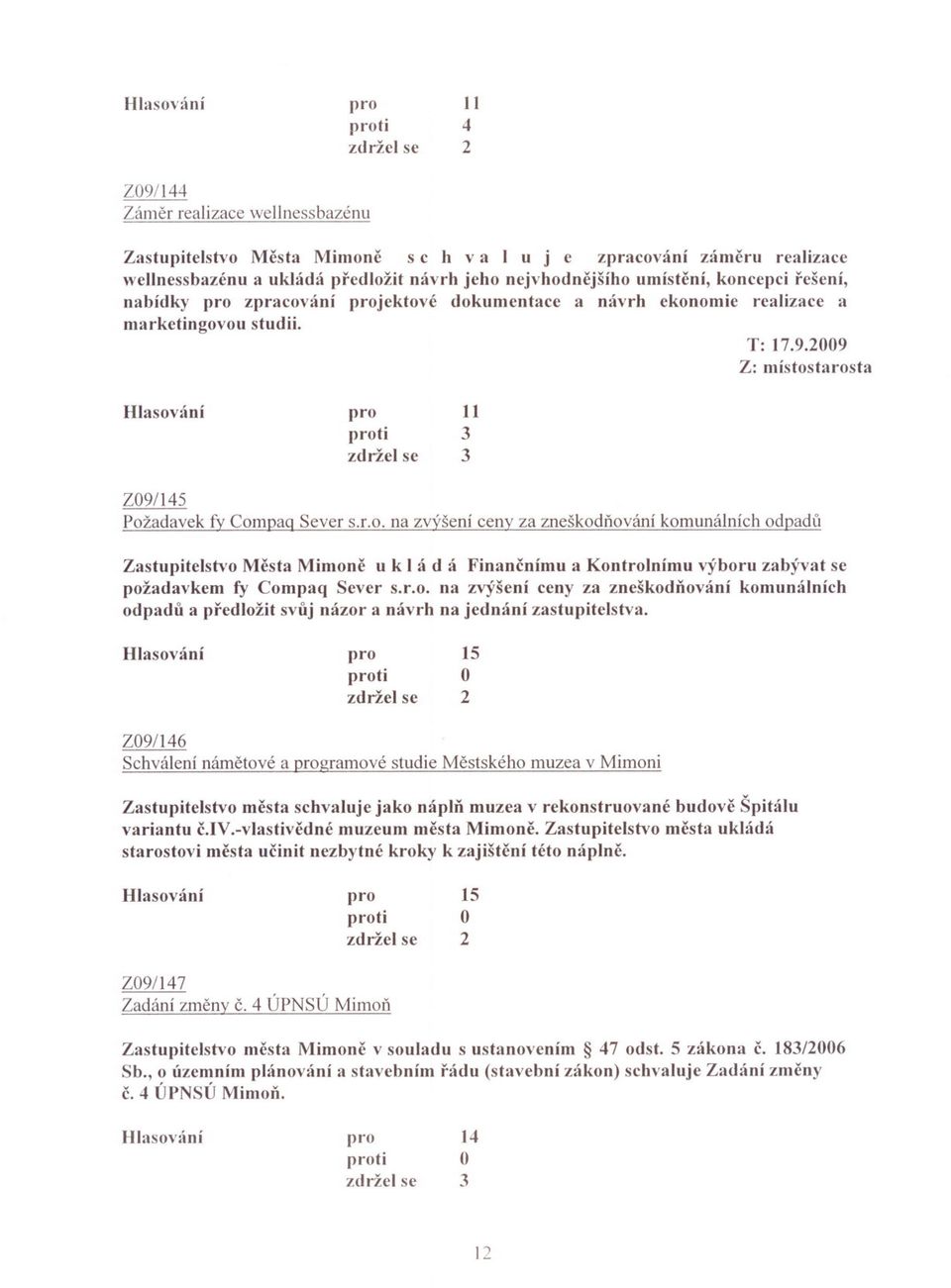 r.o. na zvýšení ceny za zneškodnování komunálních odpadu a predložit svuj názor a návrh na jednání zastupitelstva.