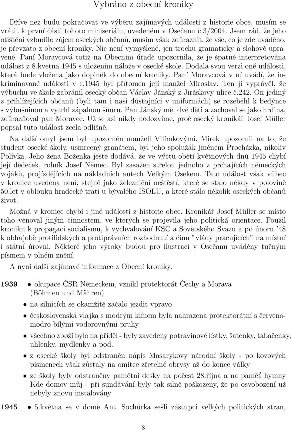 Paní Moravcová totiž na Obecním úřadě upozornila, že je špatně interpretována událost z 8.května 1945 s uložením nálože v osecké škole.