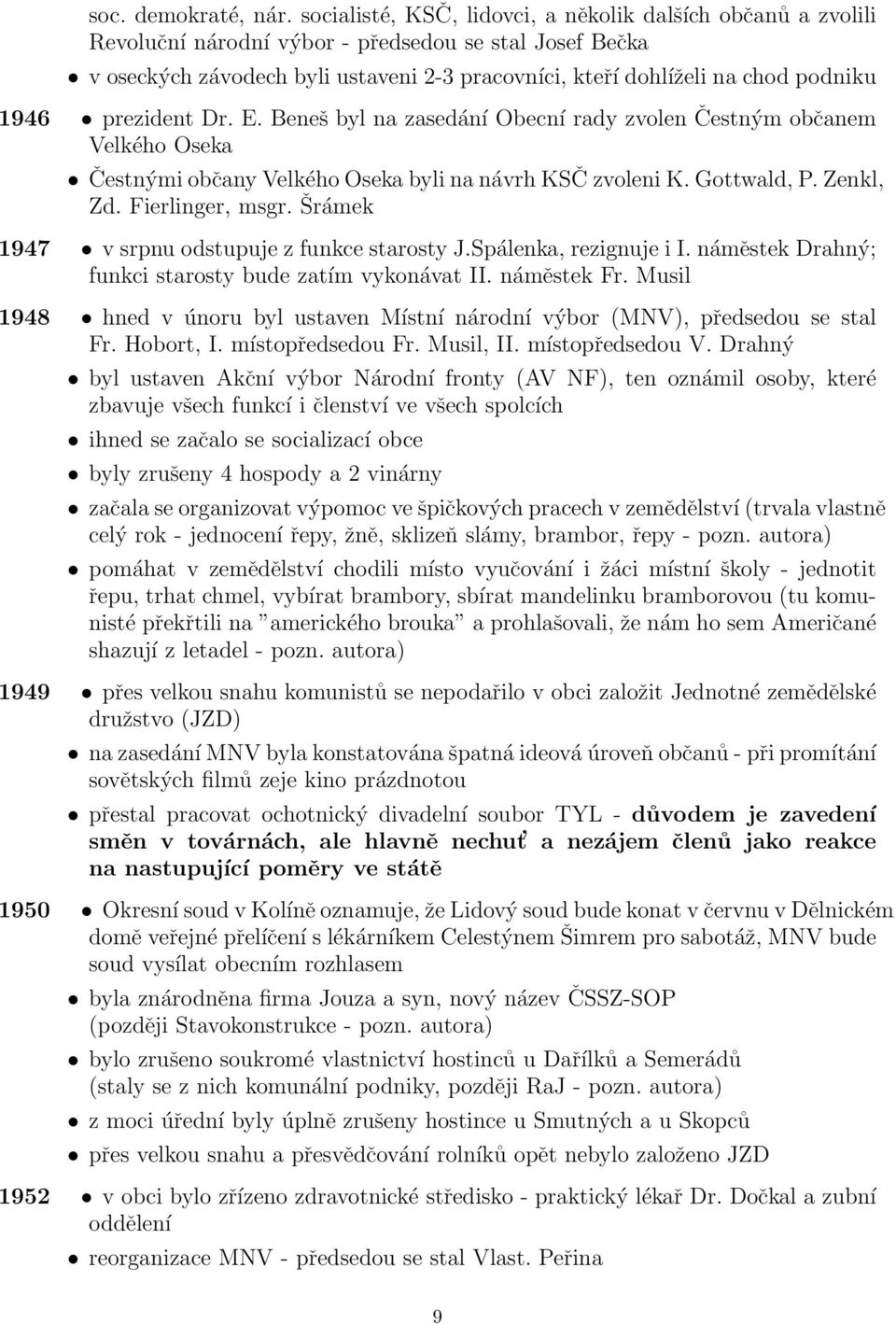 1946 prezident Dr. E. Beneš byl na zasedání Obecní rady zvolen Čestným občanem Velkého Oseka Čestnými občany Velkého Oseka byli na návrh KSČ zvoleni K. Gottwald, P. Zenkl, Zd. Fierlinger, msgr.