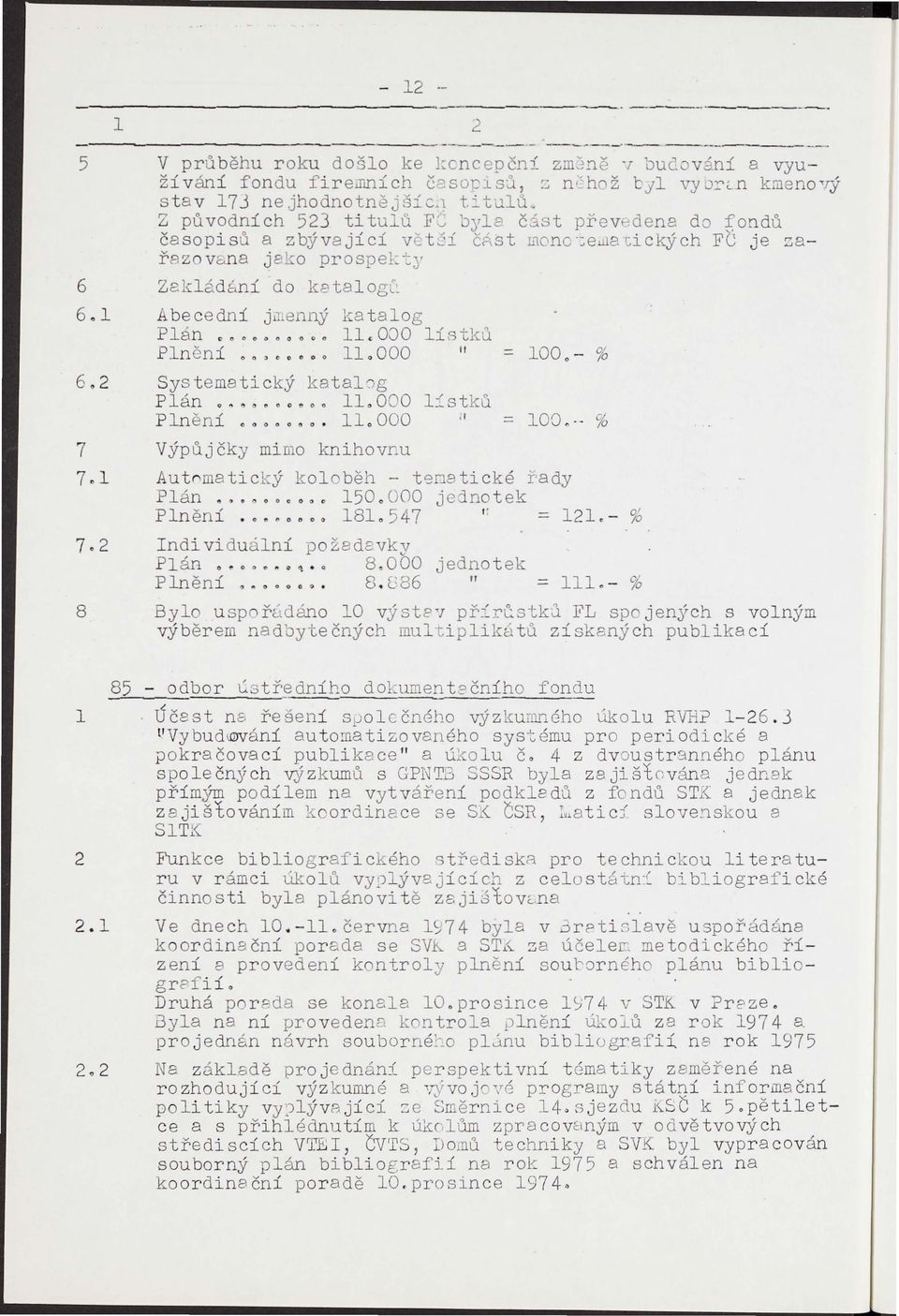 . tul> _ Z p6vodních 523 titu 0 Fv 'y18 část pfev dena do fond6 časopis o a zbývající vět':í fazovbna jaro prospel~y čp,st monc:e acických Fe: je ~a Zakládbní do ketalog~ Abe cední juienný katalog