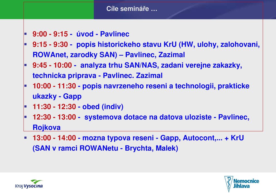 Zazimal 10:00-11:30 - popis navrzeneho reseni a technologii, prakticke ukazky - Gapp 11:30-12:30 - obed (indiv) 12:30-13:00 -