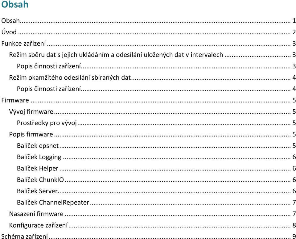 .. 5 Vývoj firmware... 5 Prostředky pro vývoj... 5 Popis firmware... 5 Balíček epsnet... 5 Balíček Logging... 6 Balíček Helper.