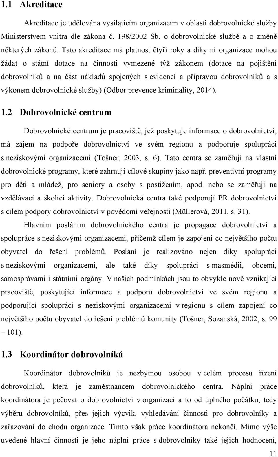 přípravou dobrovolníkŧ a s výkonem dobrovolnické sluţby) (Odbor prevence kriminality, 2014). 1.