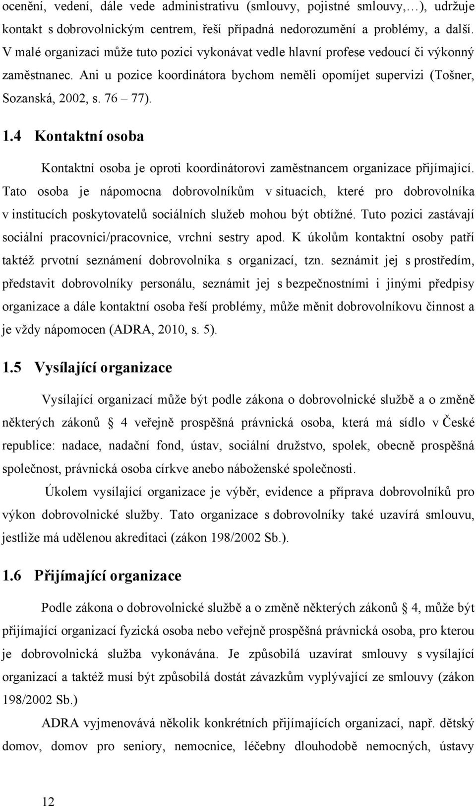 4 Kontaktní osoba Kontaktní osoba je oproti koordinátorovi zaměstnancem organizace přijímající.