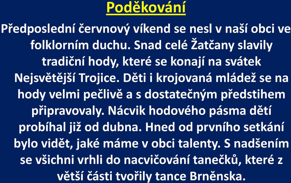 Děti i krojovaná mládež se na hody velmi pečlivě a s dostatečným předstihem připravovaly.