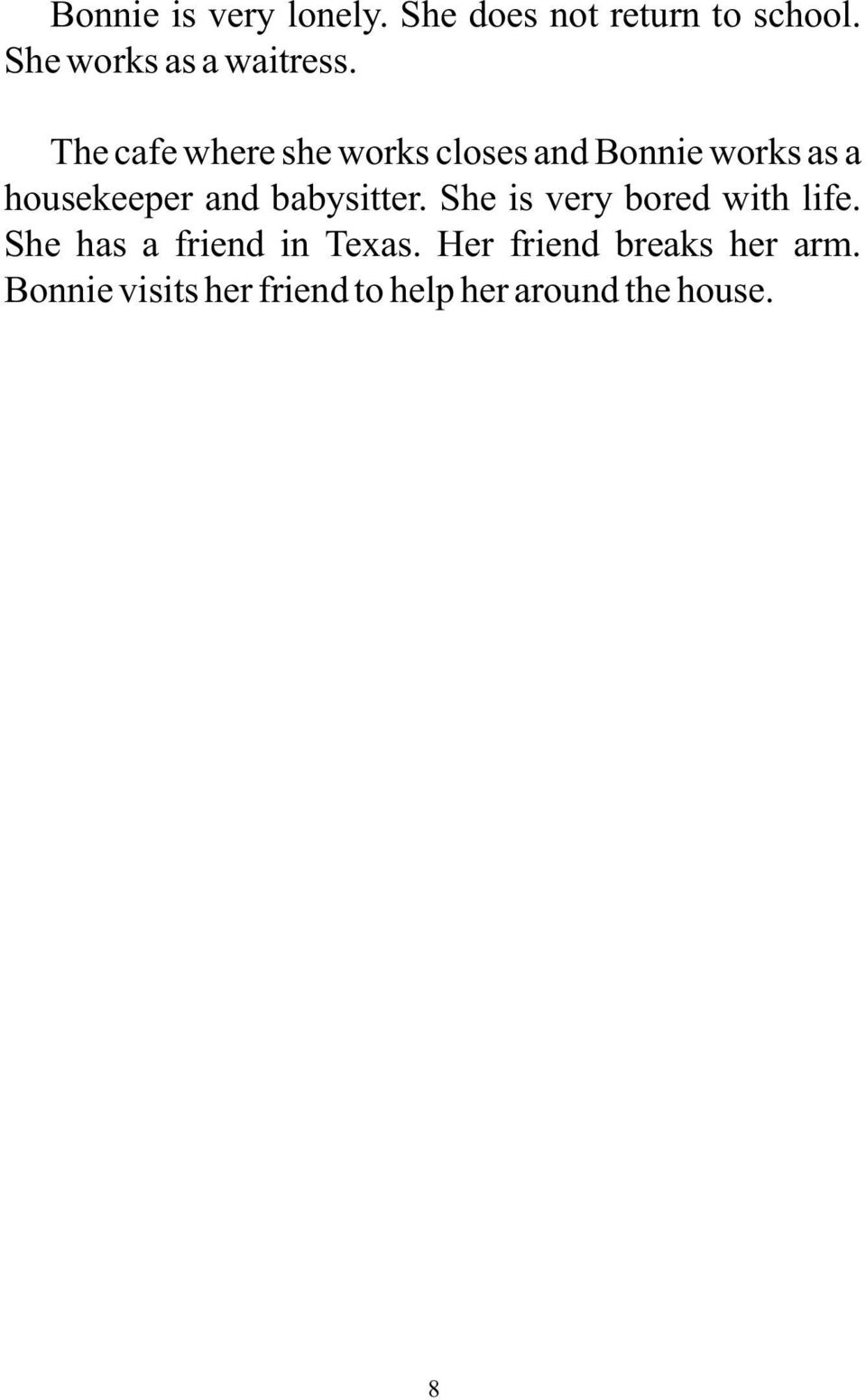 The cafe where she works closes and Bonnie works as a housekeeper and