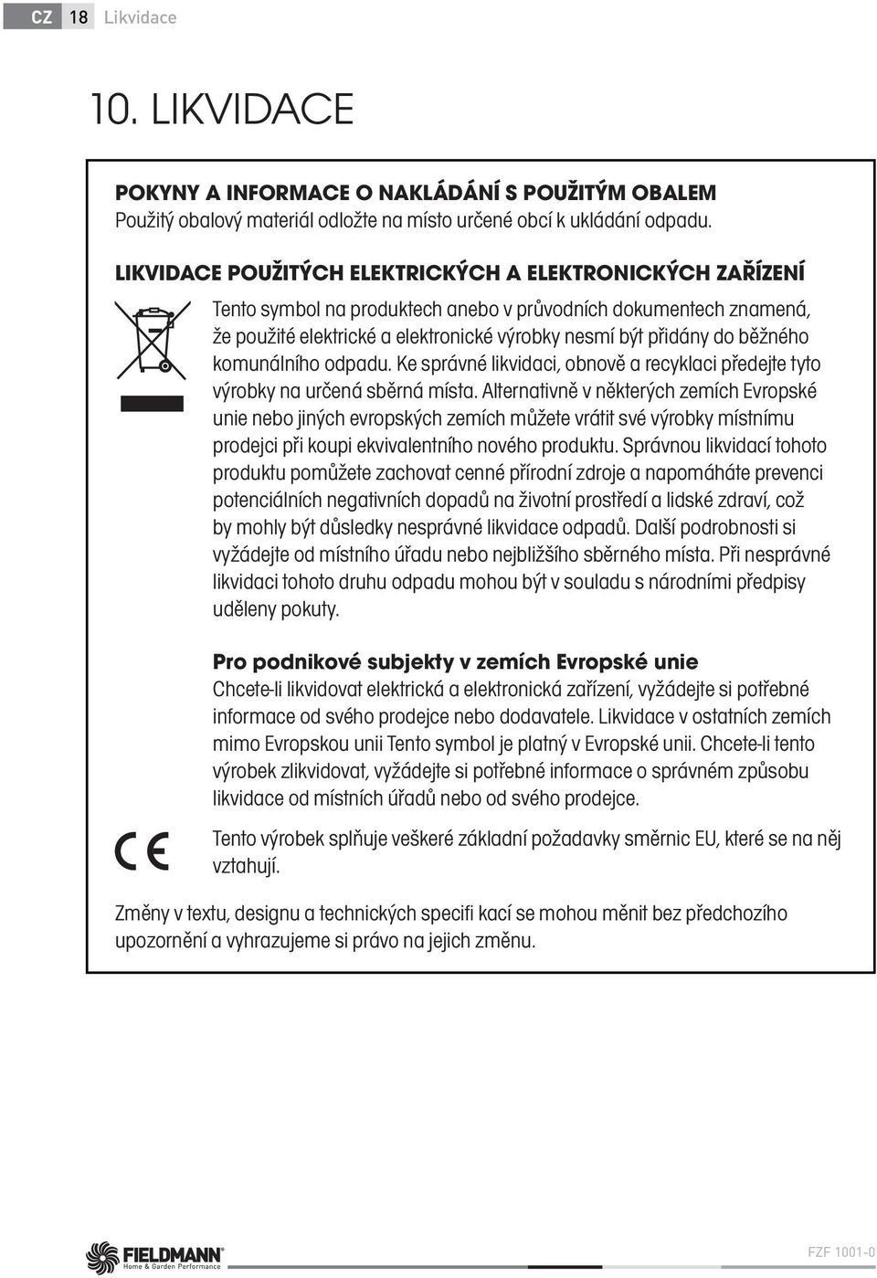 komunálního odpadu. Ke správné likvidaci, obnově a recyklaci předejte tyto výrobky na určená sběrná místa.