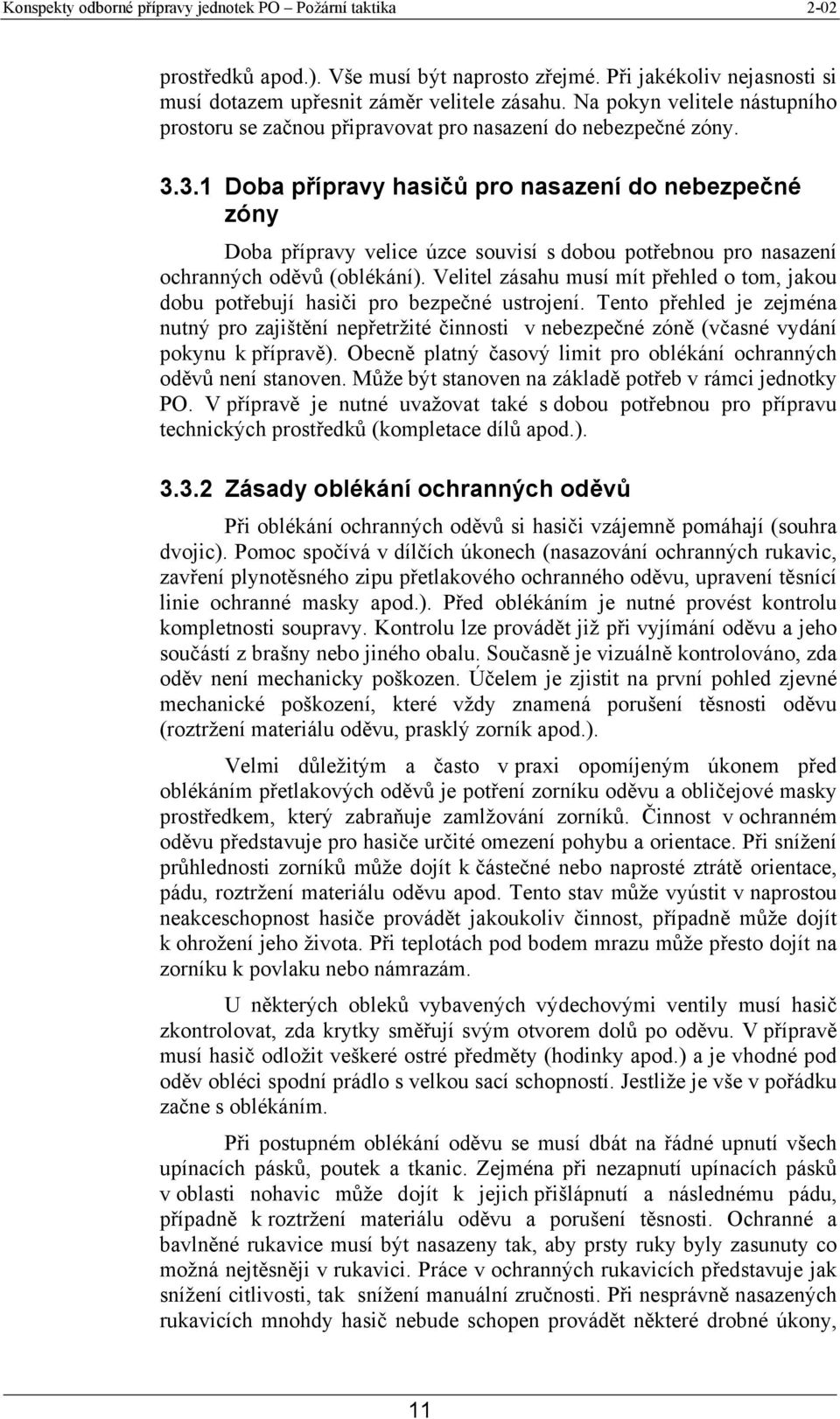 3.1 Doba přípravy hasičů pro nasazení do nebezpečné zóny Doba přípravy velice úzce souvisí s dobou potřebnou pro nasazení ochranných oděvů (oblékání).