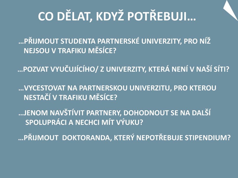 VYCESTOVAT NA PARTNERSKOU UNIVERZITU, PRO KTEROU NESTAČÍ V TRAFIKU MĚSÍCE?