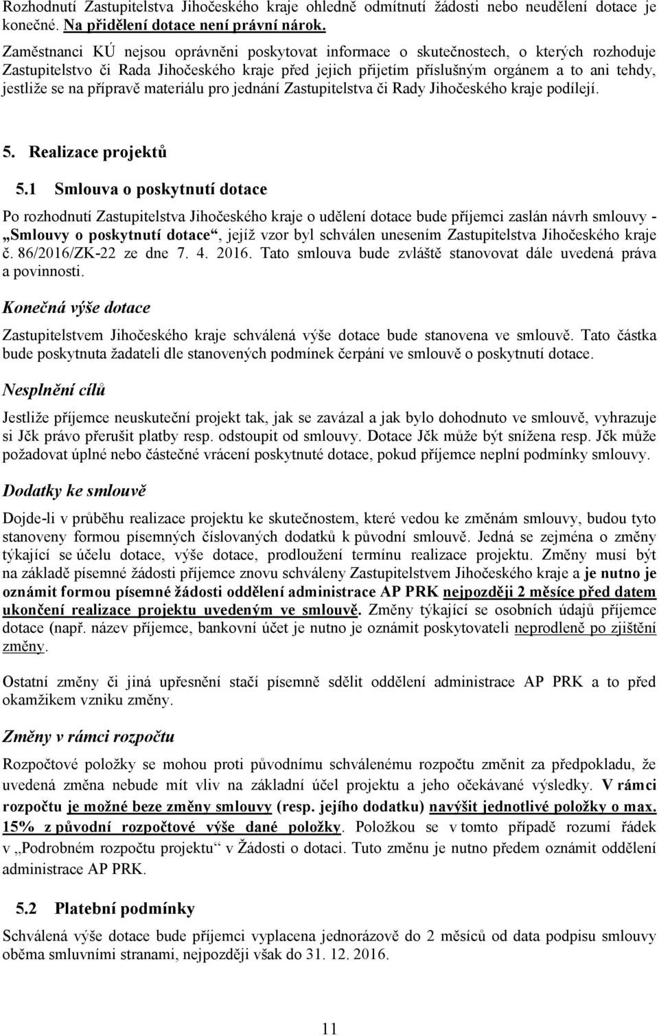 na přípravě materiálu pro jednání Zastupitelstva či Rady Jihočeského kraje podílejí. 5. Realizace projektů 5.