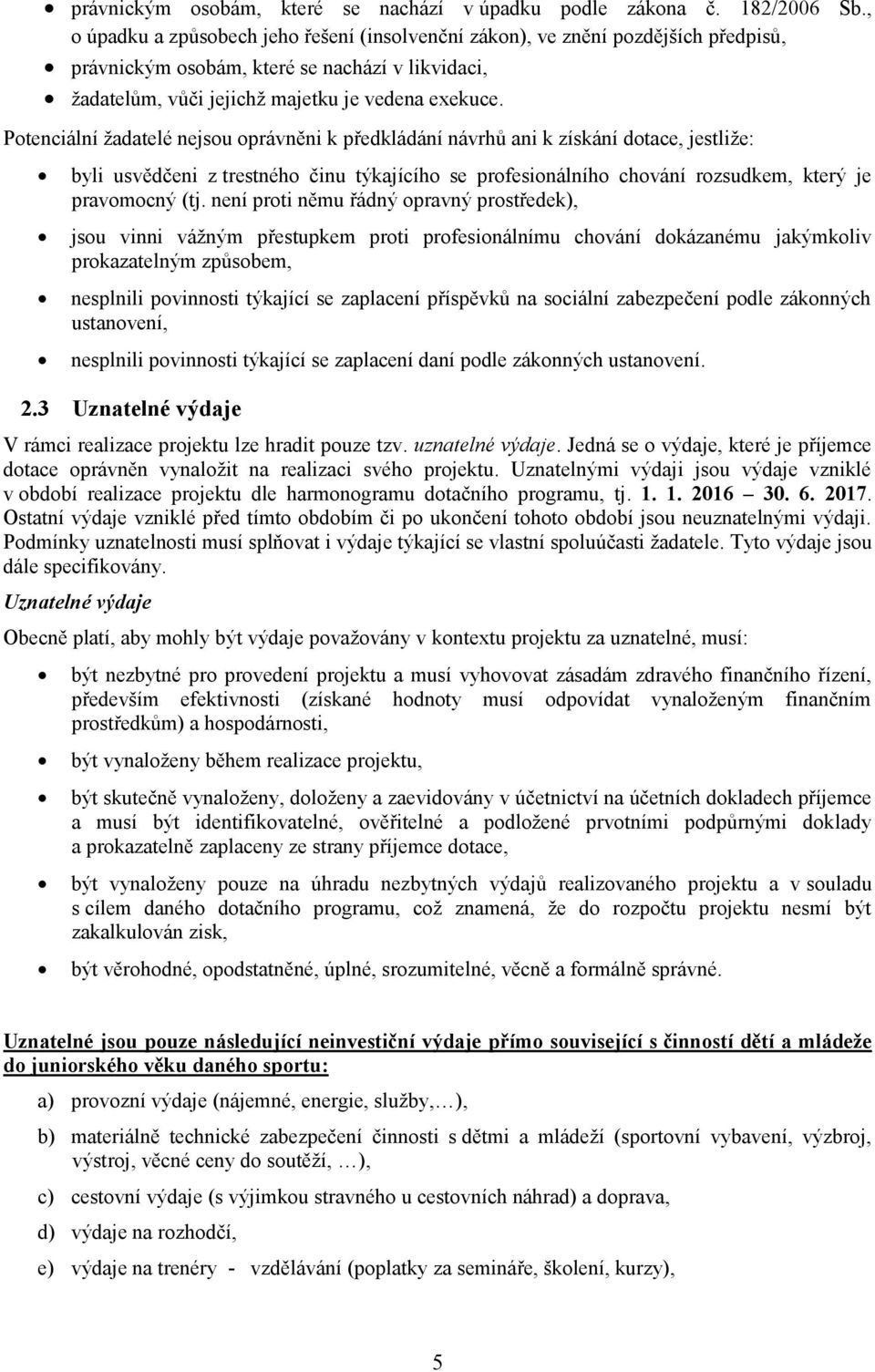 Potenciální žadatelé nejsou oprávněni k předkládání návrhů ani k získání dotace, jestliže: byli usvědčeni z trestného činu týkajícího se profesionálního chování rozsudkem, který je pravomocný (tj.