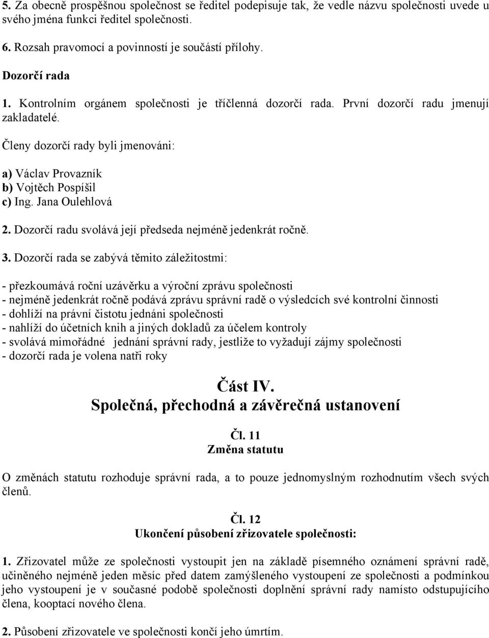 Jana Oulehlová 2. Dozorčí radu svolává její předseda nejméně jedenkrát ročně. 3.