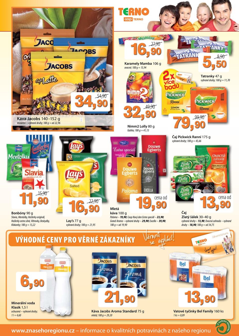 13,22 22,90 Lay s 77 g vybrané druhy; 100 g = 21,95 Mletá káva 100 g Paloma ; Coop Nový den Extra speciál 23,90; Grand Aroma vybrané druhy 2; Excella 3; 100 g = od Čaj Zlatý šálek 30 40 g vybrané