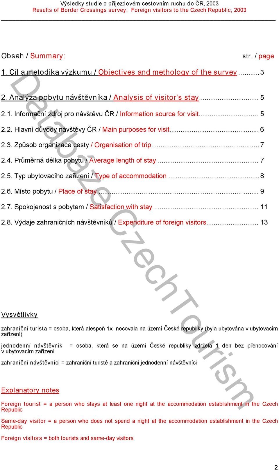 .. 8 2.6. Místo pobytu / Place of stay... 9 2.7. Spokojenost s pobytem / Satisfaction with stay... 11 2.8. Výdaje zahraničních návštěvníků / Expenditure of foreign visitors.