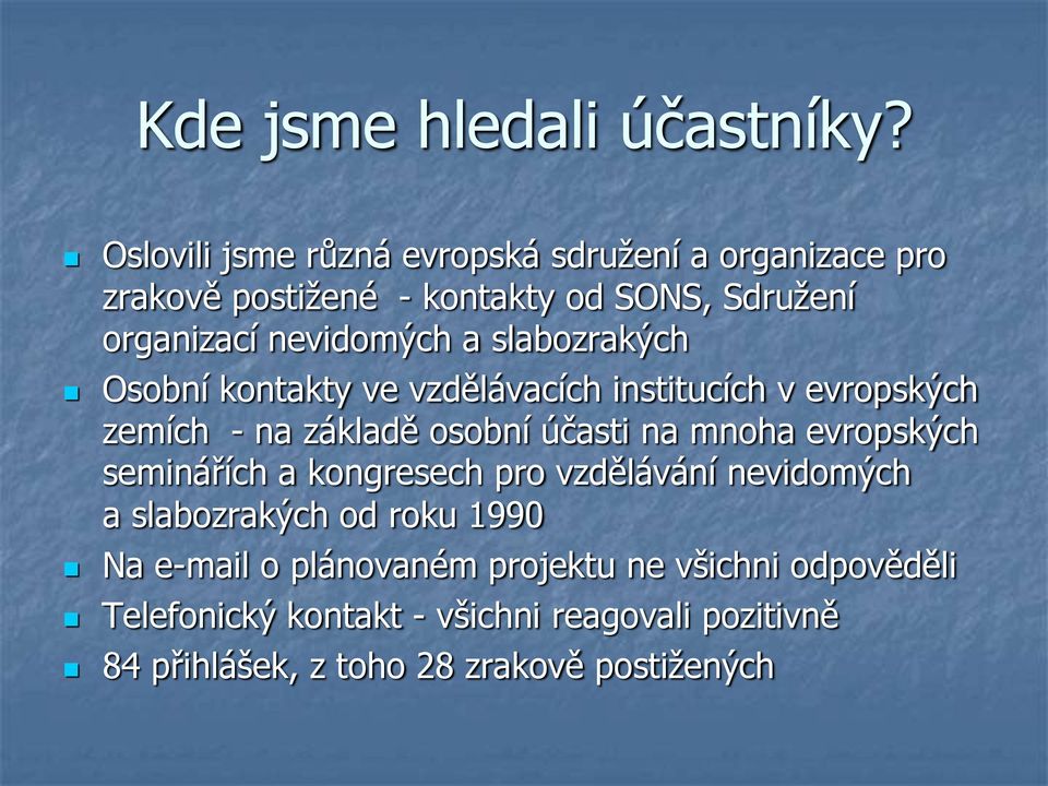 slabozrakých Osobní kontakty ve vzdělávacích institucích v evropských zemích - na základě osobní účasti na mnoha evropských