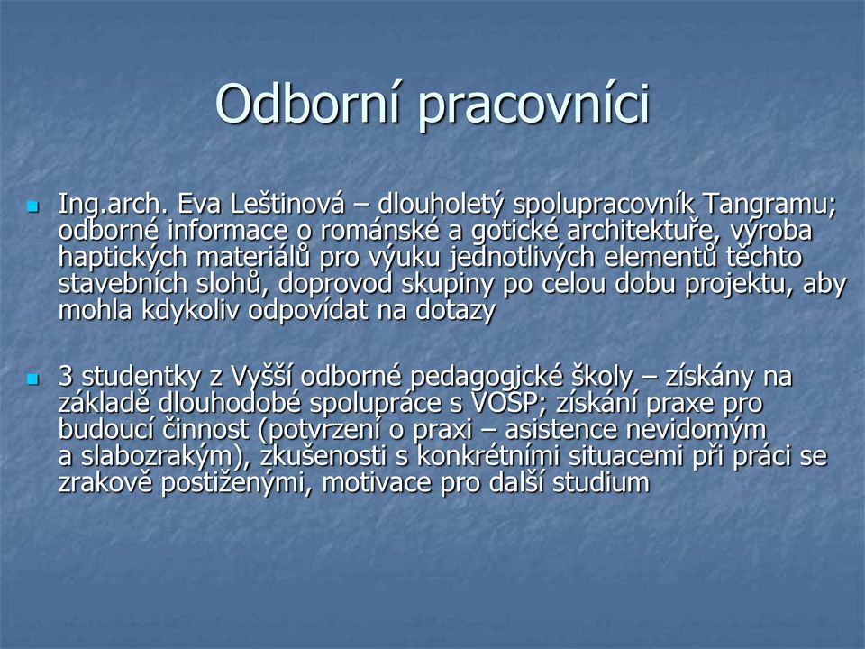 jednotlivých elementů těchto stavebních slohů, doprovod skupiny po celou dobu projektu, aby mohla kdykoliv odpovídat na dotazy 3 studentky z