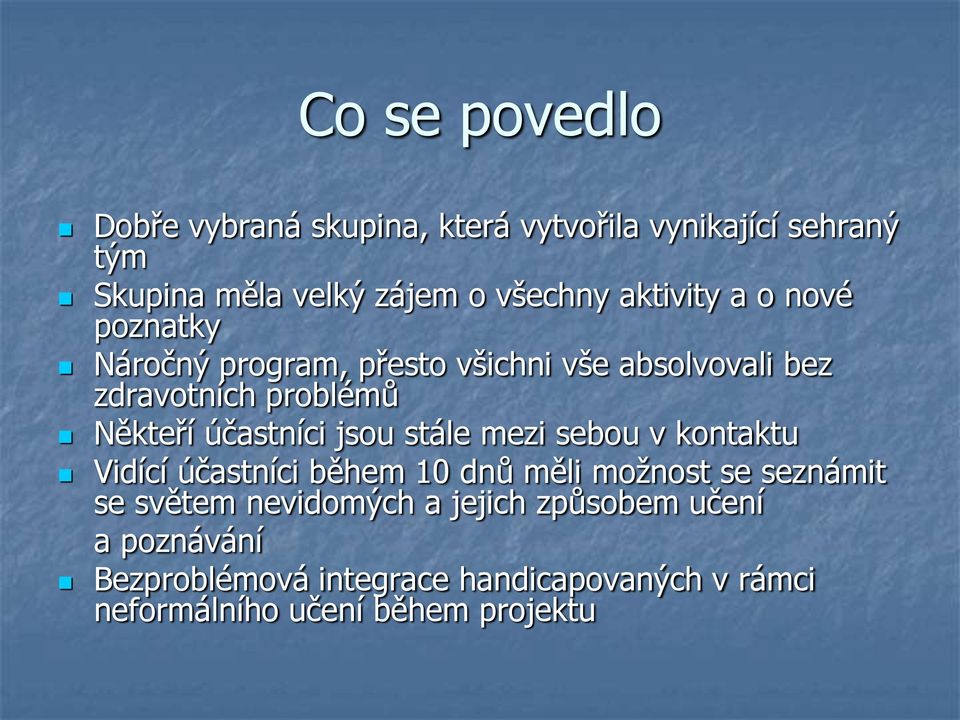 účastníci jsou stále mezi sebou v kontaktu Vidící účastníci během 10 dnů měli možnost se seznámit se světem