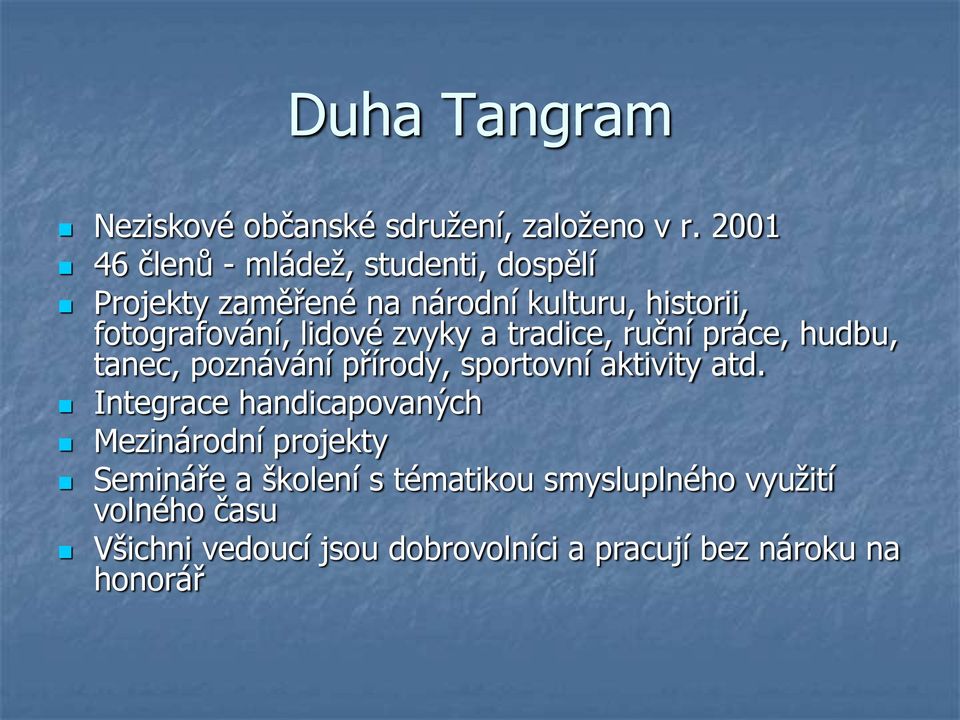 lidové zvyky a tradice, ruční práce, hudbu, tanec, poznávání přírody, sportovní aktivity atd.