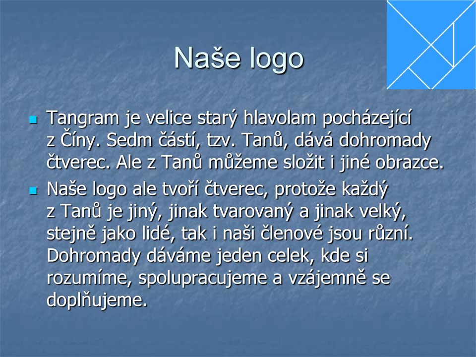 Naše logo ale tvoří čtverec, protože každý z Tanů je jiný, jinak tvarovaný a jinak velký,