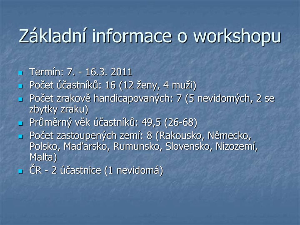 nevidomých, 2 se zbytky zraku) Průměrný věk účastníků: 49,5 (26-68) Počet