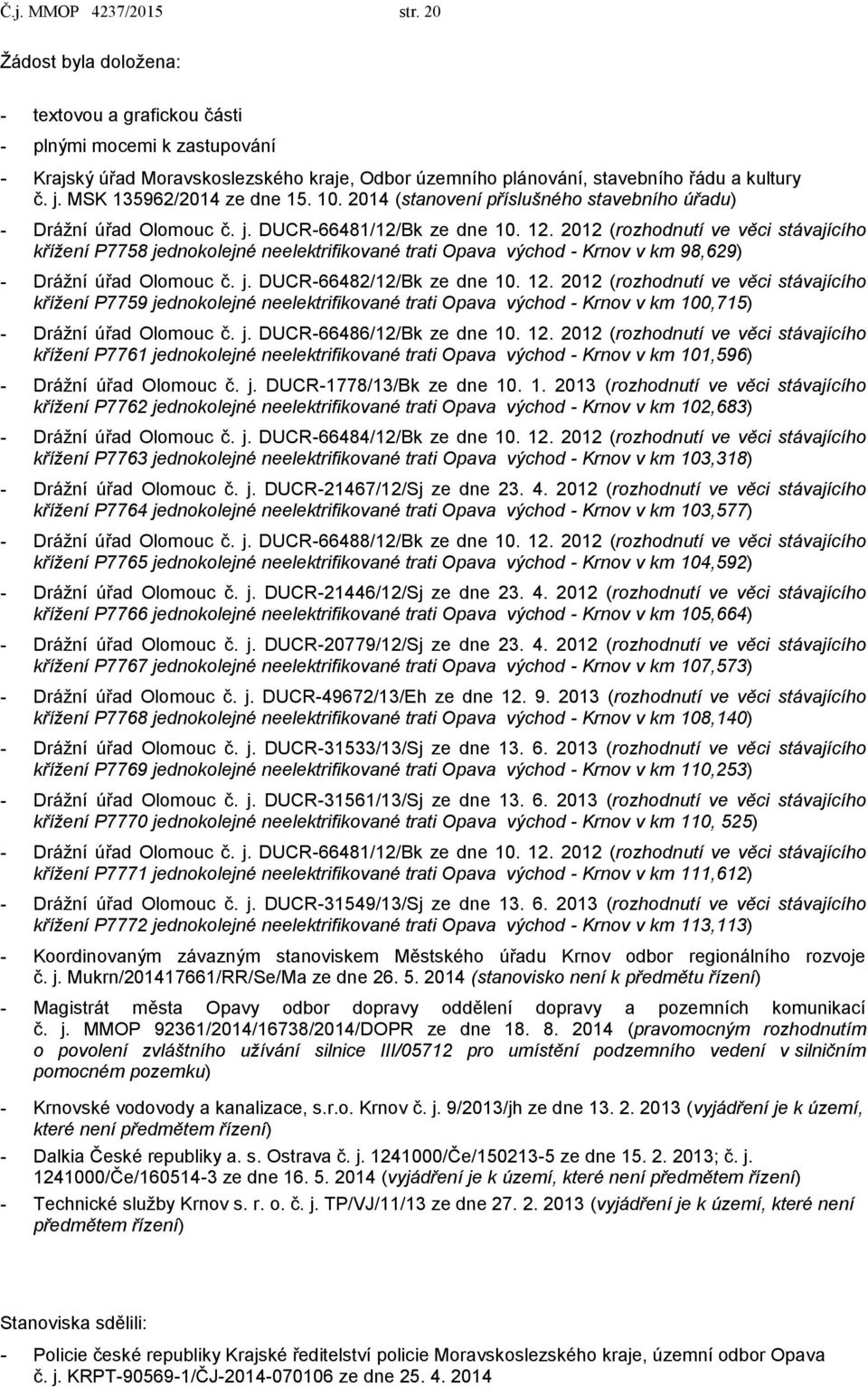 MSK 135962/2014 ze dne 15. 10. 2014 (stanovení příslušného stavebního úřadu) - Drážní úřad Olomouc č. j. DUCR-66481/12/Bk ze dne 10. 12.