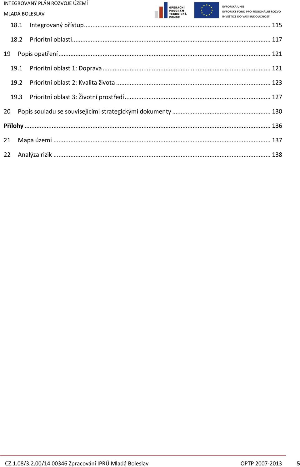 3 Prioritní oblast 3: Životní prostředí... 127 20 Popis souladu se souvisejícími strategickými dokumenty.