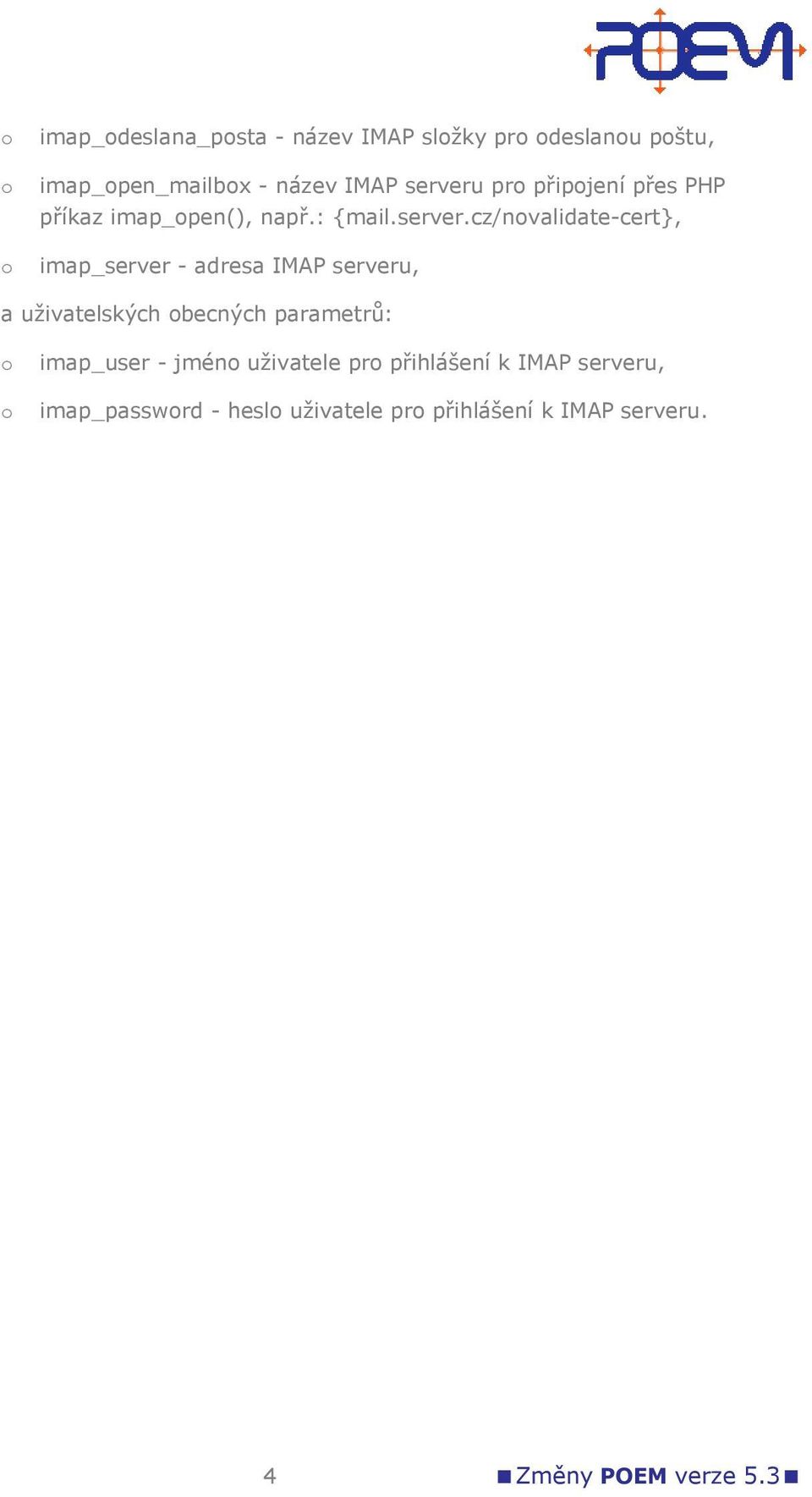 cz/nvalidate-cert}, imap_server - adresa IMAP serveru, a uživatelských becných parametrů: