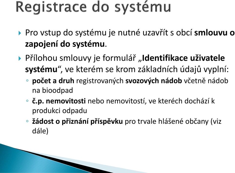 vyplní: počet a druh registrovaných svozových nádob včetně nádob na bioodpad č.p. nemovitosti