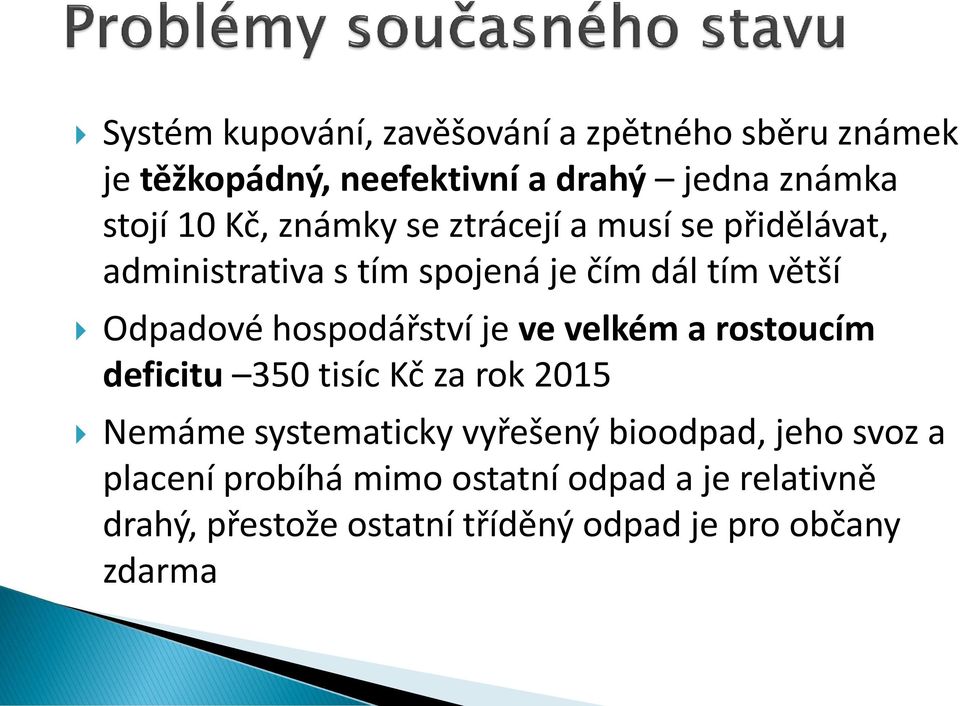 hospodářství je ve velkém a rostoucím deficitu 350 tisíc Kč za rok 2015 Nemáme systematicky vyřešený bioodpad,