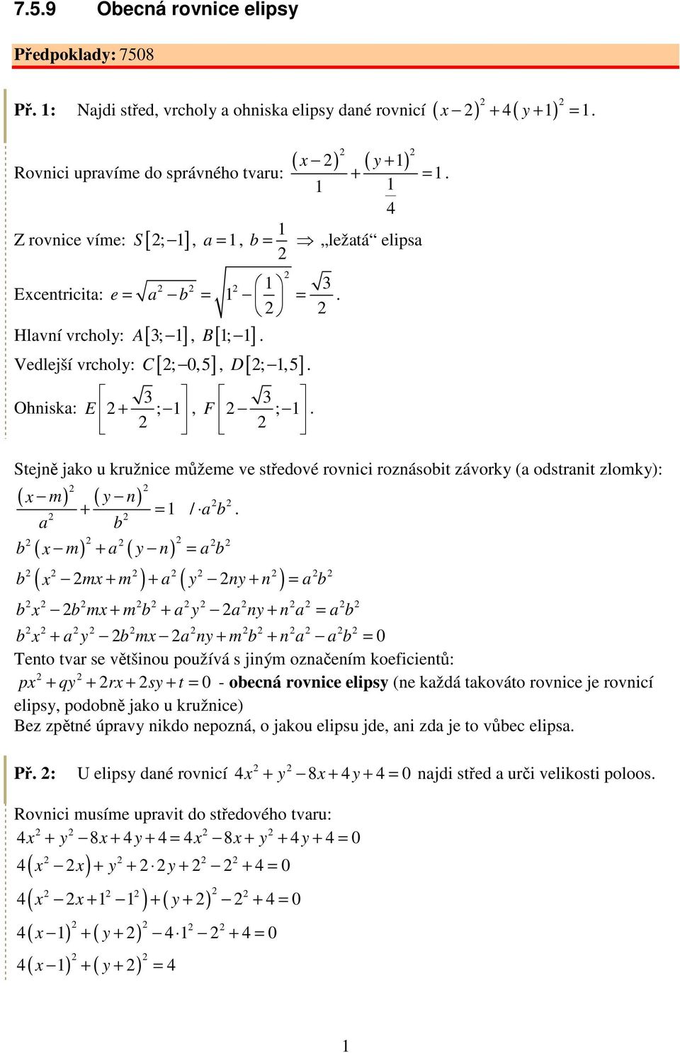 b = ležatá elipsa e = a b = =. B ;. Vedlejší vrcholy: [ ; 0,5] Ohniska: A, [ ] C, [ ;,5] + ;, D. F ;. + + =.