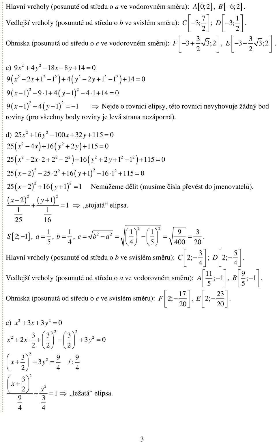 rovnici elipsy, této rovnici nevyhovuje žádný bod roviny (pro všechny body roviny je levá strana nezáporná.