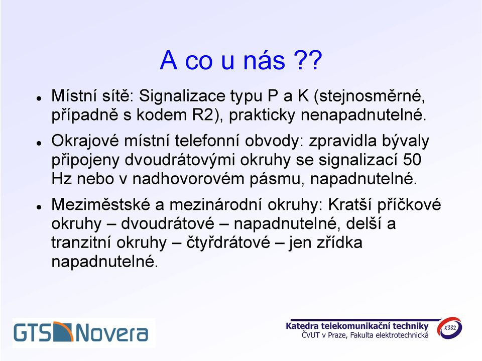 Okrajové místní telefonní obvody: zpravidla bývaly připojeny dvoudrátovými okruhy se signalizací 50