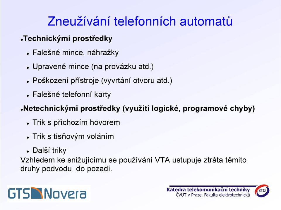 ) Falešné telefonní karty Netechnickými prostředky (využití logické, programové chyby) Trik s