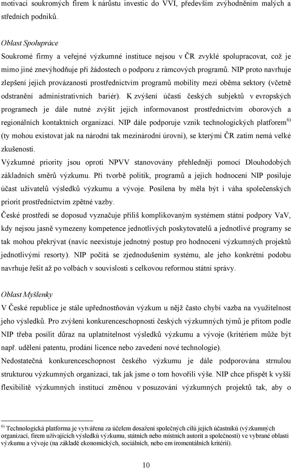 NIP proto navrhuje zlepšení jejich provázanosti prostřednictvím programů mobility mezi oběma sektory (včetně odstranění administrativních bariér).