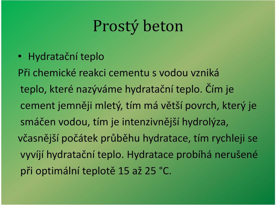 Čím je cement jemněji mletý, tím má větší povrch, který je smáčen vodou, tím je