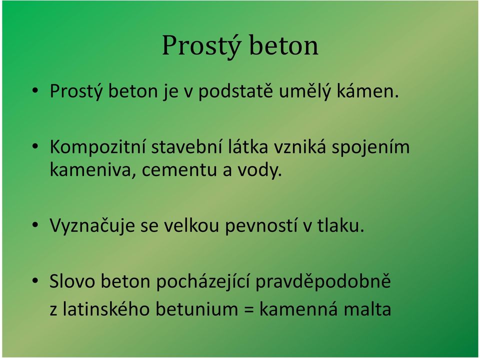 cementu a vody. Vyznačuje se velkou pevností v tlaku.