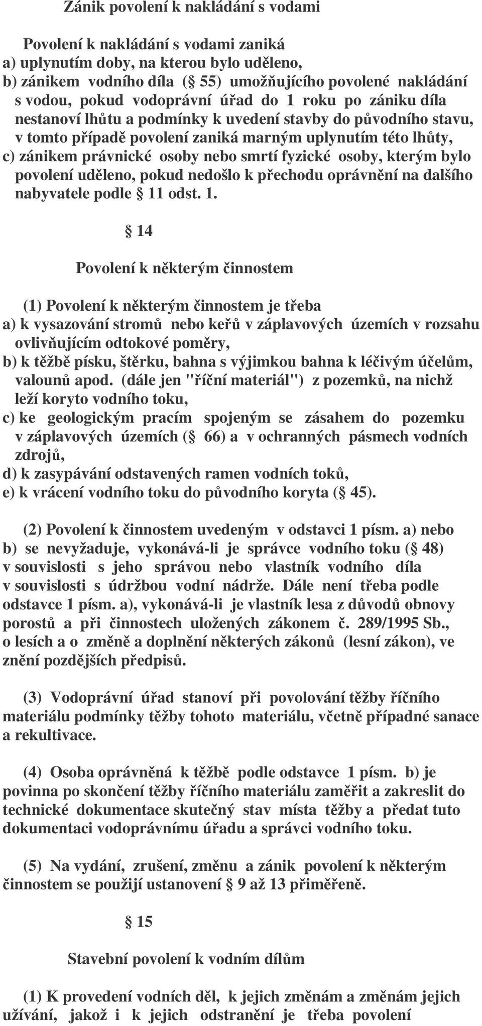 smrtí fyzické osoby, kterým bylo povolení uděleno, pokud nedošlo k přechodu oprávnění na dalšího nabyvatele podle 11