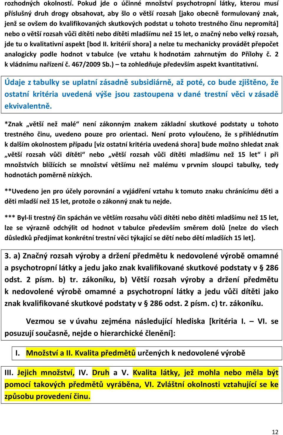 tohoto trestného činu nepromítá] nebo o větší rozsah vůči dítěti nebo dítěti mladšímu než 15 let, o značný nebo velký rozsah, jde tu o kvalitativní aspekt [bod II.