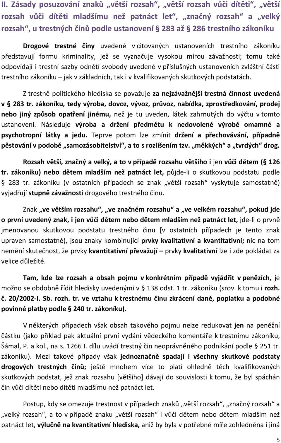 sazby odnětí svobody uvedené v příslušných ustanoveních zvláštní části trestního zákoníku jak v základních, tak i v kvalifikovaných skutkových podstatách.