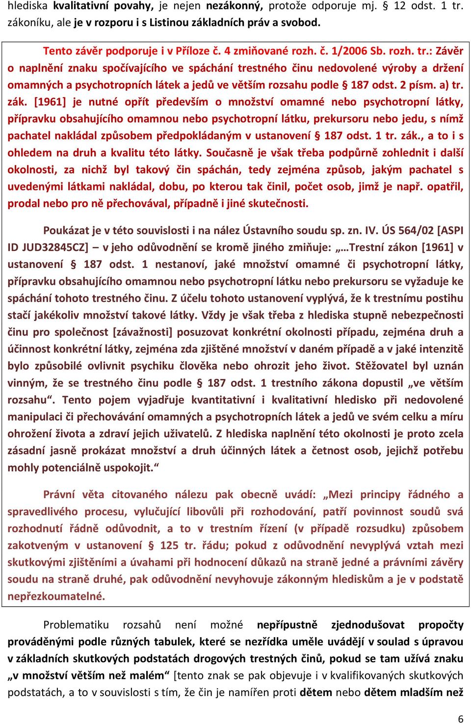 : Závěr o naplnění znaku spočívajícího ve spáchání trestného činu nedovolené výroby a držení omamných a psychotropních látek a jedů ve větším rozsahu podle 187 odst. 2 písm. a) tr. zák.