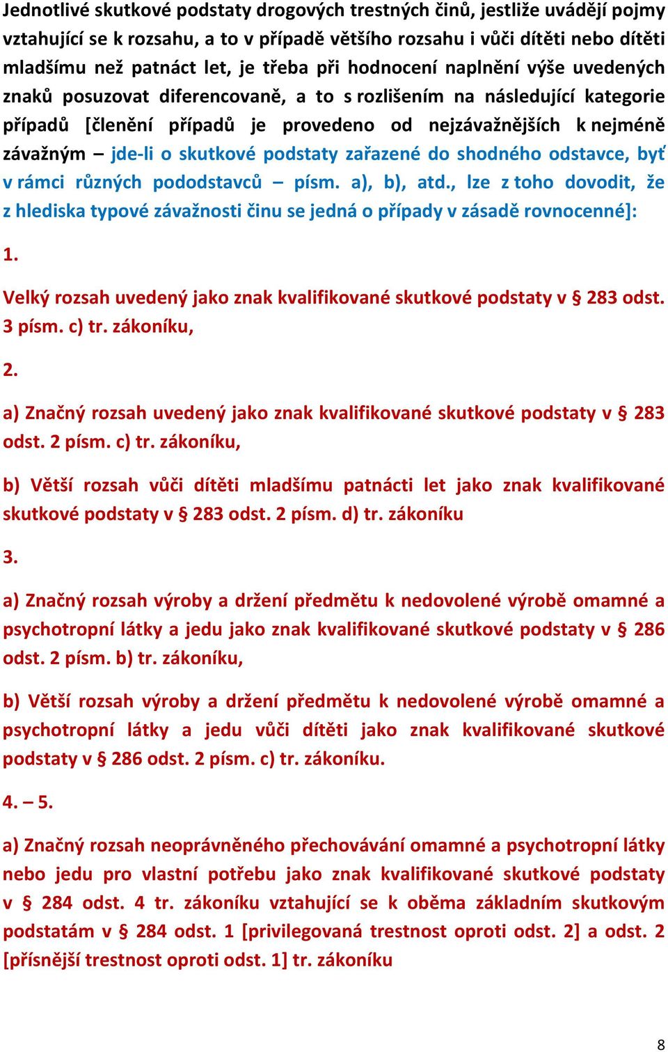 skutkové podstaty zařazené do shodného odstavce, byť v rámci různých pododstavců písm. a), b), atd.