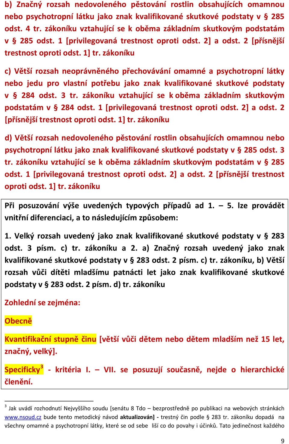 zákoníku c) Větší rozsah neoprávněného přechovávání omamné a psychotropní látky nebo jedu pro vlastní potřebu jako znak kvalifikované skutkové podstaty v 284 odst. 3 tr.