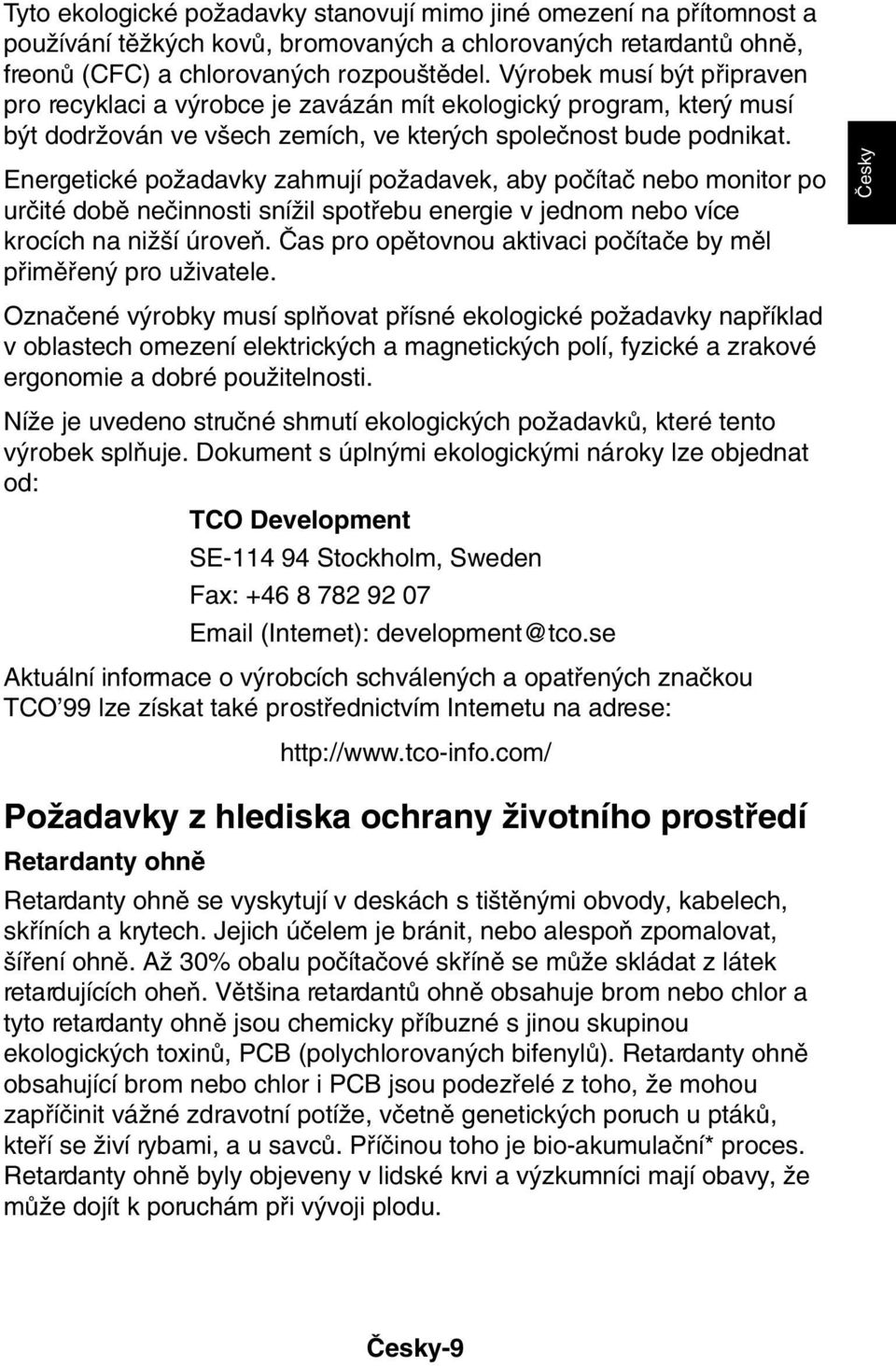 Energetické poïadavky zahrnují poïadavek, aby poãítaã nebo monitor po urãité dobû neãinnosti sníïil spotfiebu energie v jednom nebo více krocích na niï í úroveà.