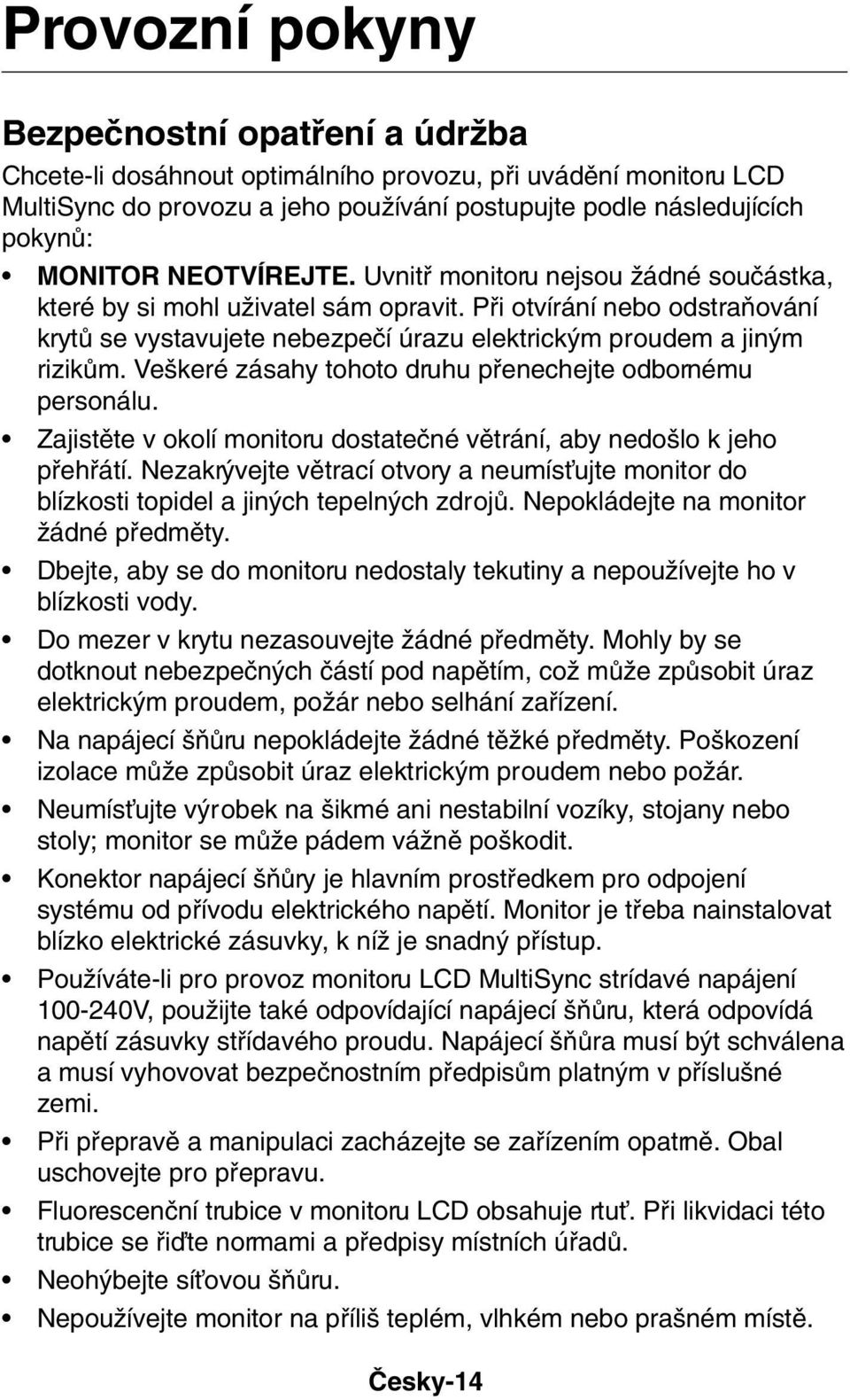 Ve keré zásahy tohoto druhu pfienechejte odbornému personálu. Zajistûte v okolí monitoru dostateãné vûtrání, aby nedo lo k jeho pfiehfiátí.