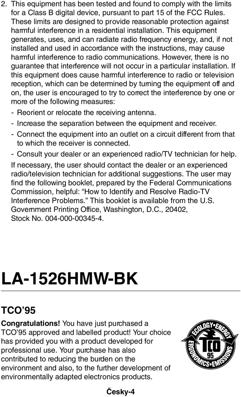 This equipment generates, uses, and can radiate radio frequency energy, and, if not installed and used in accordance with the instructions, may cause harmful interference to radio communications.