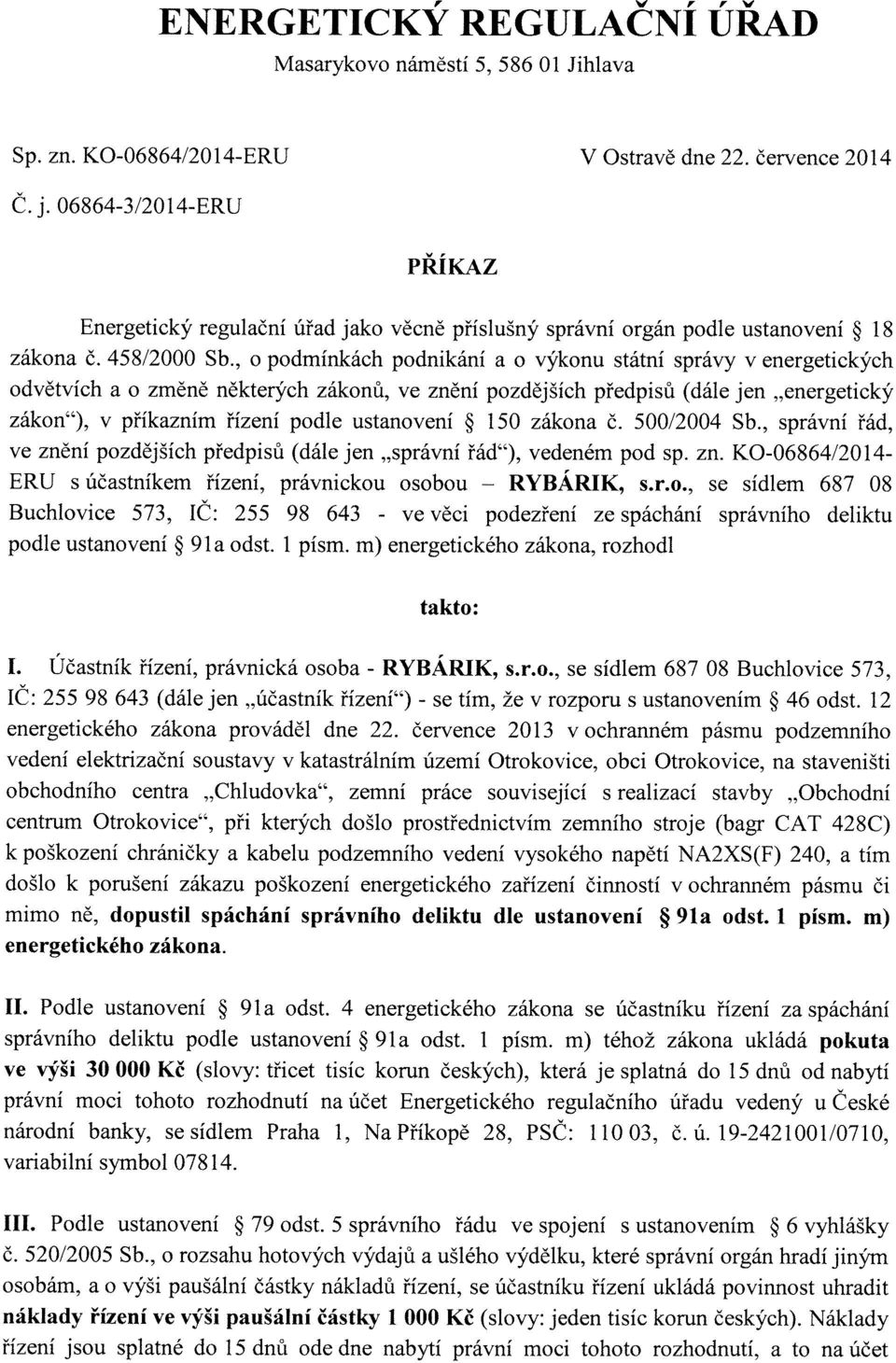 , o podmínkách podnikání a o výkonu státní správy v energetických odvětvích a o změně některých zákonů, ve znění pozdějších předpisů (dále jen "energetický zákon"), v příkazním řízení podle