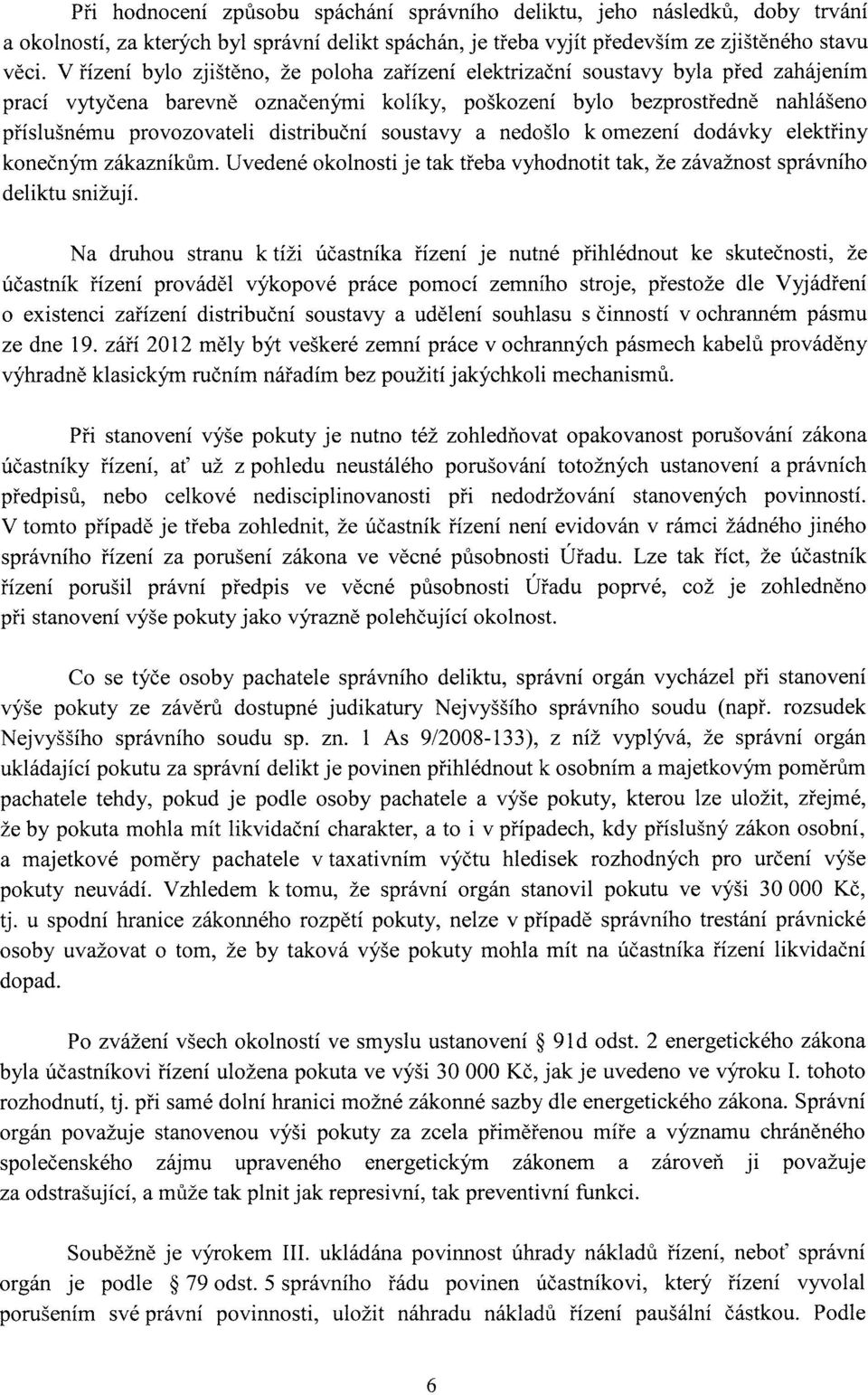 distribuční soustavy a nedošlo k omezení dodávky elektřiny konečným zákazníkům. Uvedené okolnosti je tak třeba vyhodnotit tak, že závažnost správního deliktu snižují.