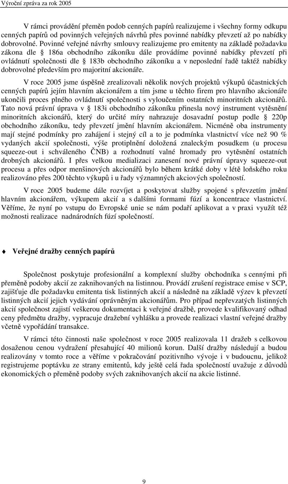 zákoníku a v neposlední řadě taktéž nabídky dobrovolné především pro majoritní akcionáře.