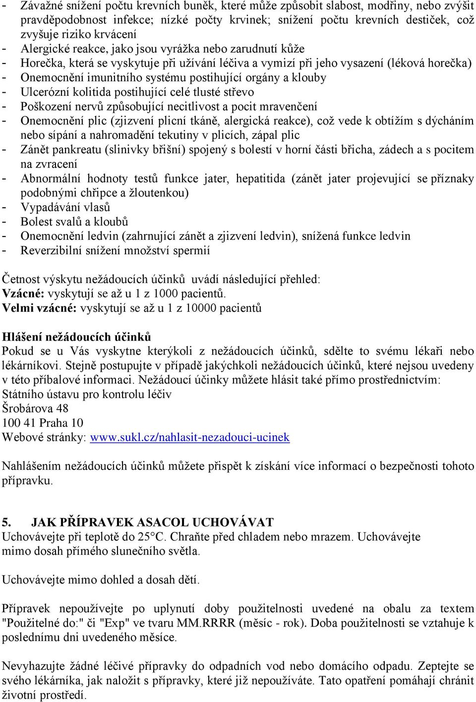 a klouby - Ulcerózní kolitida postihující celé tlusté střevo - Poškození nervů způsobující necitlivost a pocit mravenčení - Onemocnění plic (zjizvení plicní tkáně, alergická reakce), což vede k