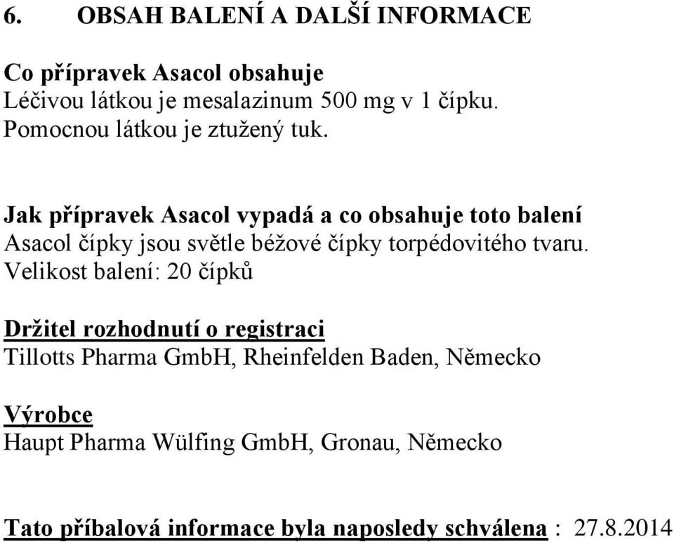 Jak přípravek Asacol vypadá a co obsahuje toto balení Asacol čípky jsou světle béžové čípky torpédovitého tvaru.